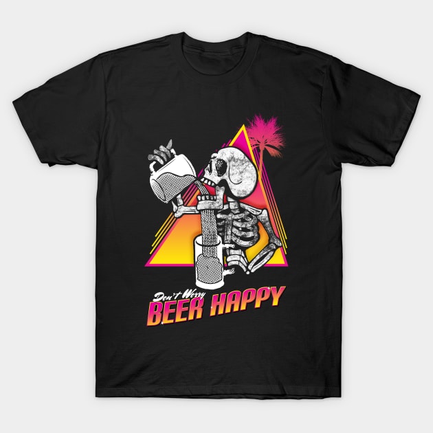 Don't Worry Beer Happy T-Shirt by ArtDiggs